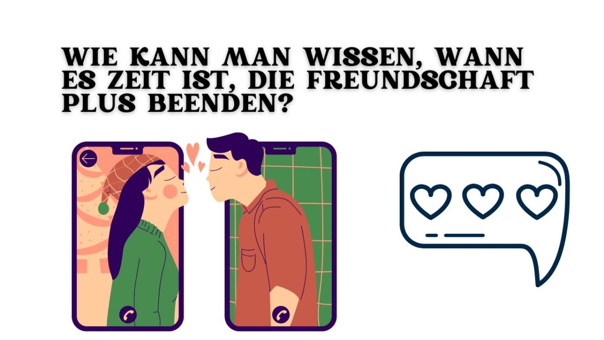 Wie kann man wissen, wann es Zeit ist, die freundschaft plus beenden?